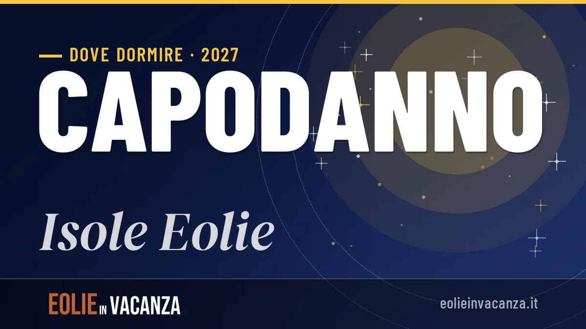 Dove dormire a Isole Eolie per Capodanno 2027: zone e consigli utili