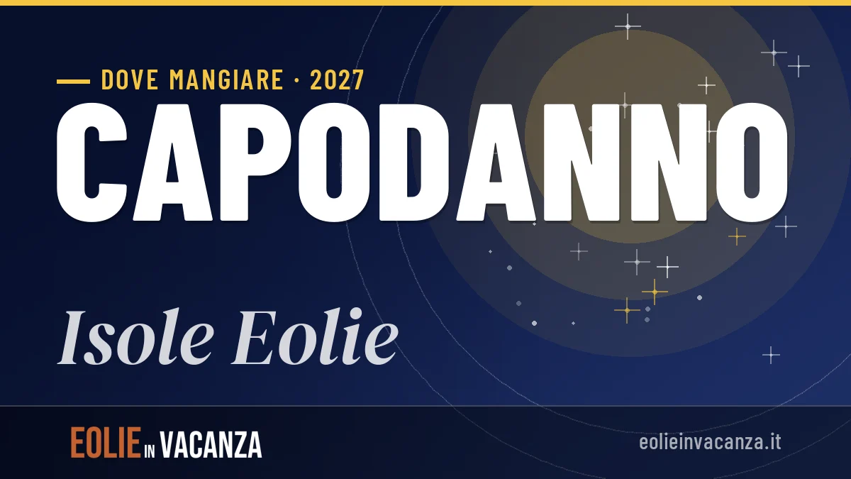 Dove mangiare a Isole Eolie a Capodanno 2027: sapori autentici e consigli