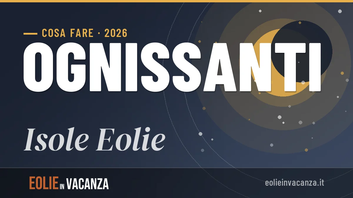 Ponte di Ognissanti 2026 a Isole Eolie: ristoranti, dove mangiare, eventi